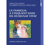 La famiglia a cinquant'anni da «Humanae vitae». Attualità e riflessione et...