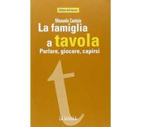 La famiglia a tavola. Parlare, giocare, capirsi