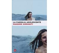Libri Massimo Ammaniti - La Famiglia Adolescente