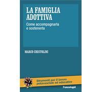 La famiglia adottiva. Come accompagnarla e sostenerla