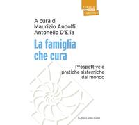 LA FAMIGLIA CHE CURA - ANDOLFI M. (Curatore), D'ELIA A. (Curatore) - RAFFAELLO