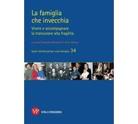 La famiglia che invecchia. Vivere e accompagnare la transizione alla fragilità