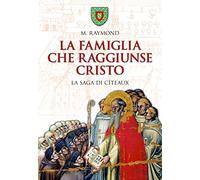 La famiglia che raggiunse Cristo. La saga di Cîteaux