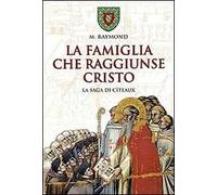 La famiglia che raggiunse Cristo. La saga di Cîteaux