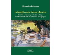 La famiglia come sistema educativo. Analisi e messa a punto del setting di educativa familiare a valenza pedagogica