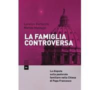 La famiglia controversa. La disputa sulla pastorale familiare nella chiesa di papa Francesco