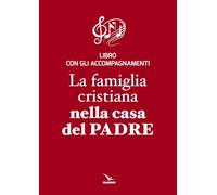 La famiglia cristiana nella casa del Padre. Repertorio di canti per la lit...