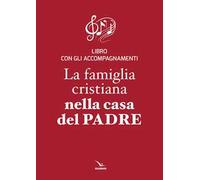 La famiglia cristiana nella casa del Padre. Repertorio di canti per la liturgia. Libretto per i fedeli