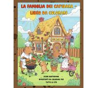La famiglia dei capibara - libro da colorare: Scene quotidiane divertenti da colorare per tutte le età. Dai vita alla famiglia dei capibara e goditi momenti di puro relax.