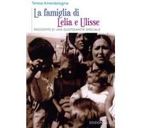 La famiglia di Lelia e Ulisse. Racconto di una quotidianità speciale