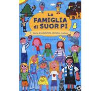 La famiglia di suor Pi. Storie di solidarietà, speranza e amore - AA.VV.