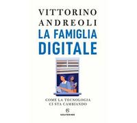 La famiglia digitale. Come la tecnologia ci sta cambiando