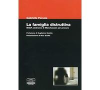 La famiglia distruttiva. MSbP, sindrome di Munchausen per procura