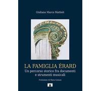 La famiglia Érard. Un percorso storico fra documenti e strumenti musicali