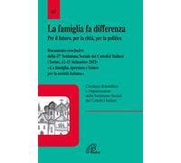 La famiglia fa differenza. Per il futuro, per la città, per la politica. Documento conclusivo della 47ª Settimana Sociale dei Cattolici Italiani