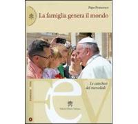 La famiglia genera il mondo. Le catechesi del mercoledì