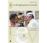 La famiglia genera il mondo. Le catechesi del mercoledì