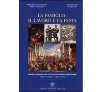 La famiglia. Il lavoro e la festa. Catechesi preparatorie per il 7° incontro mondiale delle famiglie