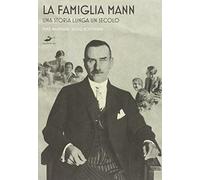 La famiglia Mann. Una storia lunga un secolo