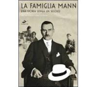 La famiglia Mann. Una storia lunga un secolo