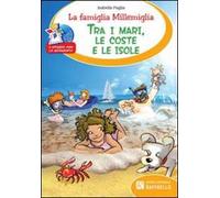 La famiglia Millemiglia tra i mari, le coste e le isole. Ediz. illustrata