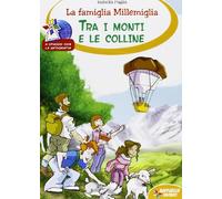 La famiglia Millemiglia tra i monti e le colline. Ediz. illustrata