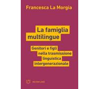 La famiglia multilingue. Genitori e figli nella trasmissione linguistica intergenerazionale
