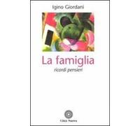 La famiglia. Ricordi pensieri da scritti, lettere, discorsi