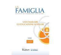 La famiglia. Rivista di problemi familiari (2021). Vol. 55: Vita familiare ed educazione ai valori.