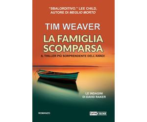 La famiglia scomparsa. Le indagini di David Raker. Vol. 13 - Weaver Tim