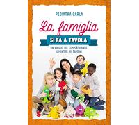 Libri Pediatra Carla - La Famiglia Si Fa A Tavola. Un Viaggio Nel Comportamento