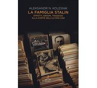 La famiglia Stalin. Affetti, enigmi, tragedie alla corte dell'ultimo zar