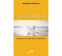 La famiglia. Successi e sconfitte sulla via dell'amore