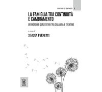 La famiglia tra continuità e cambiamento. Un'indagine qualitativa tra calabria e trentino