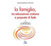 La famiglia, tra educazione cristiana e proposta di fede