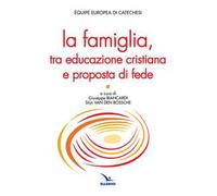 La famiglia, tra educazione cristiana e proposta di fede