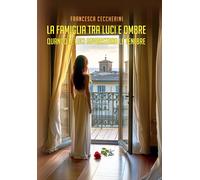 La famiglia tra luci e ombre. Quando le luci sovrastano le tenebre - Cecch...