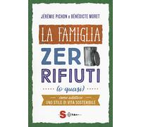La famiglia zero rifiuti (o quasi). Come adottare uno stile di vita sostenibile
