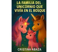 La familia del unicornio que vivía en el bosque. Cuento infantil con animalitos mágicos: Cuento de magia y fantasía para niños de 5 a 8 años con ilustraciones en español