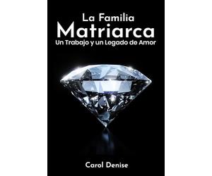 La Familia Matriarca: Un Trabajo y un Legado de Amor