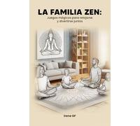 La familia zen: Juegos mágicos para relajarse y divertirse juntos