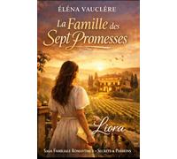 La Famille des Sept Promesses : Liora: Saga familiale romantique de secrets, d’héritages et d’amours interdits