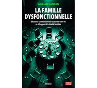 La famille dysfonctionnelle: Découvrez comment devenir acteur de votre vie en échappant à la fatalité familiale