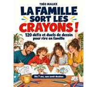 La famille sort les crayons !: 120 défis et duels de dessin pour petits et grands - Dès 7 ans, sans savoir dessiner