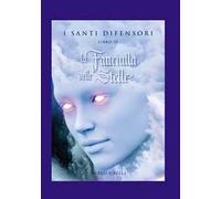 La fanciulla delle stelle. I santi difensori. Vol. 6