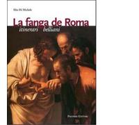 La fanga di Roma. Itinerari belliani di Elio Di Michele - Palombi editori, 2009
