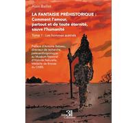 La Fantaisie préhistorique : Comment l'amour, partout et de toute éternité, sauve l'humanité: Les hommes australs