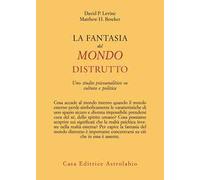 La fantasia del mondo distrutto. Uno studio psicoanalitico su cultura e politica