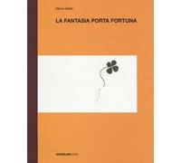 La fantasia porta fortuna. Ediz. a colori