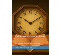 La fantastica Avventura di Tom: il custode dell'orologio magico